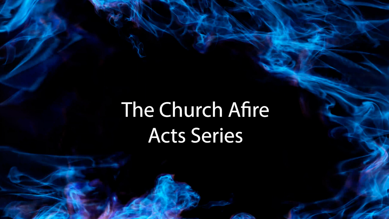 Acts - The Church AFire!