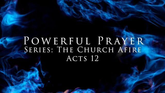 Powerful Prayer - Acts 12
