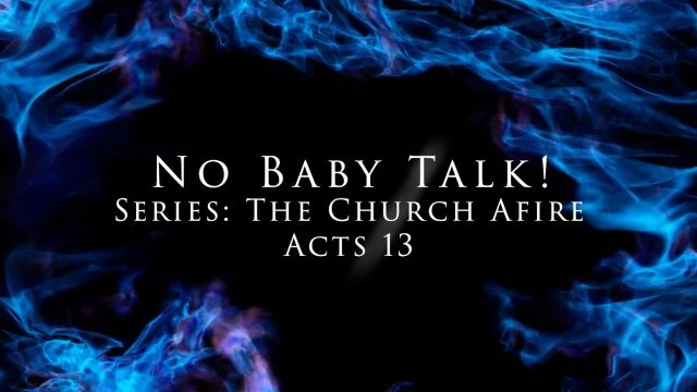 No Baby Talk - Acts 13