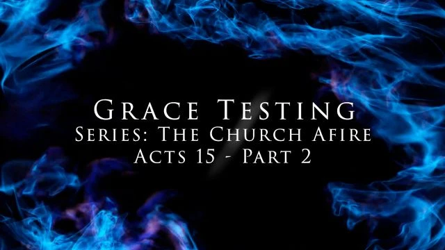 Grace Testing - Acts 15 Part 2