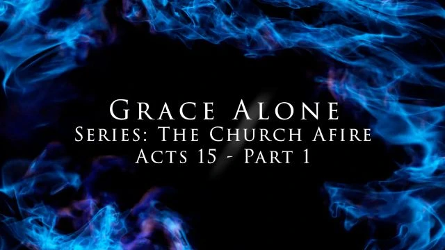 Grace Alone - Acts 15 Part 1