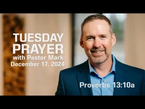 Tuesday Prayer with Pastor Mark (12/17/24)